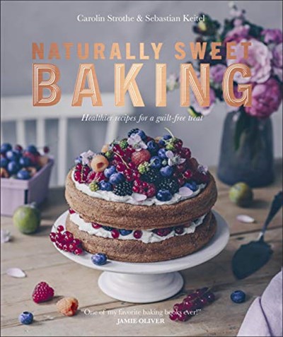 Naturally Sweet Baking: Healthier Recipes for a Guilt-Free Treat