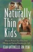 Naturally Thin Kids: How To Protect Your Kids From Obesity And Eating Disorders For Life