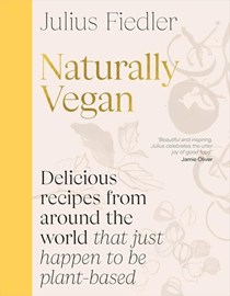 Naturally Vegan: Delicious Recipes from Around the World That Just Happen to Be Plant-based