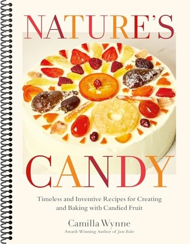Nature's Candy: Timeless and Inventive Recipes for Creating and Baking with Candied Fruit (Spiral-bound)