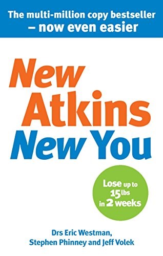 New Atkins for a New You: The Ultimate Diet for Shedding Weight and Feeling Great. Eric C. Westman, Stephen D. Phinney and Jeff S. Volek