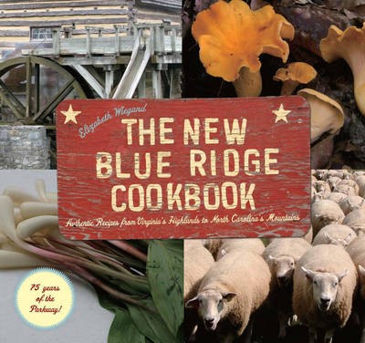New Blue Ridge Cookbook: Authentic Recipes from Virginia S Highlands to Nor
