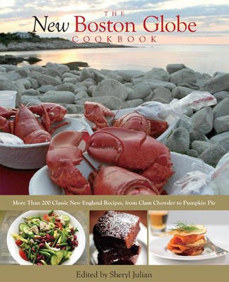 New Boston Globe Cookbook: More Than 200 Classic New England Recipes, from Clam Chowder to Pumpkin Pie
