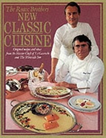 New Classic Cuisine: Original Recipes and Ideas from the Master Chefs of Le Gavroche and The Waterside Inn