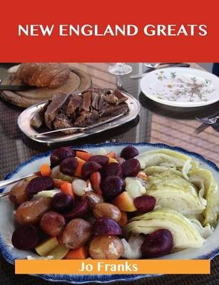 New England Greats: Delicious New England Recipes, The Top 67 New England Recipes