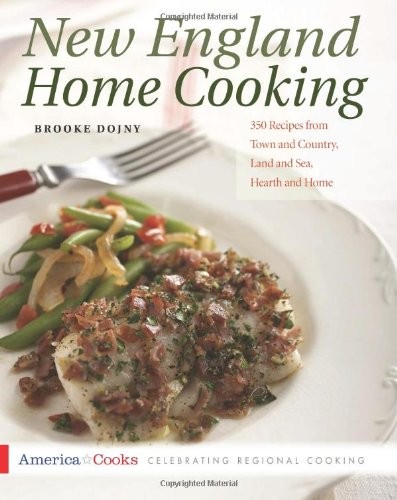 New England Home Cooking: 350 Recipes from Town and Country, Land and Sea, Hearth and Home
