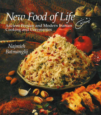 New Food of Life: Ancient Persian and Modern Iranian Cooking and Ceremonies