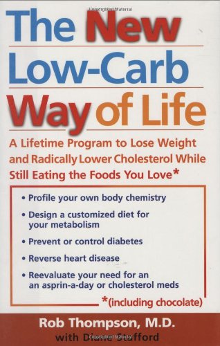 New Low Carb Way of Life: A Lifetime Program To Lose Weight And Radically Lower Cholesterol While Still Eating The Foods You Love, Including Chocolate