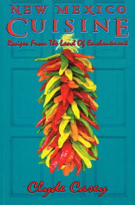 New Mexico Cuisine: Recipes from the Land of Enchantment