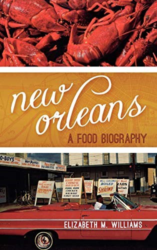 New Orleans: A Food Biography (Big City Food Biographies)