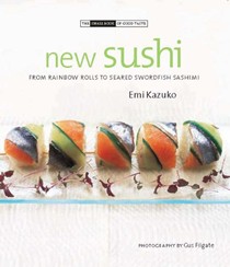New Sushi: From Rainbow Rolls to Seared Swordfish Sashimi