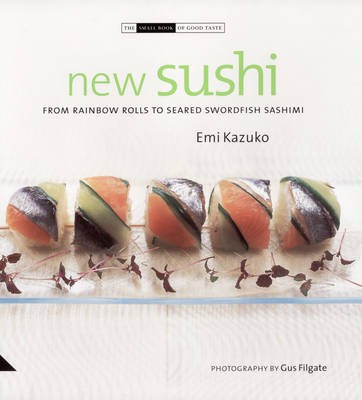 New Sushi: From Rainbow Rolls to Seared Swordfish Sashimi