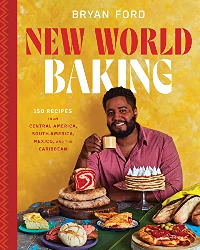 New World Baking: 150 Recipes from Central America, South America, Mexico, and the Caribbean