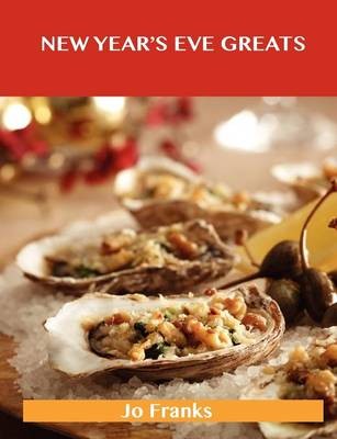 New Year's Eve Greats: Delicious New Year's Eve Recipes, The Top 37 New Year's Eve Recipes