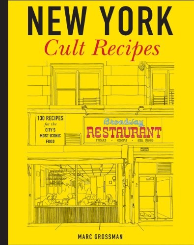 New York Cult Recipes: 130 Recipes for the City's Most Iconic Food