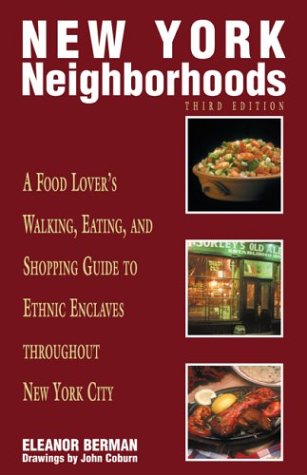 New York Neighborhoods, 3rd Edition: A Food Lover's Walking, Eating, And Shopping Guide To Ethnic Enclaves In New York's Boroughs