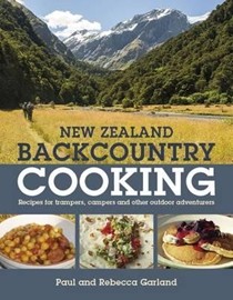 New Zealand Backcountry Cooking: The Best Recipes for Trampers, Campers and Other Outdoor Adventures