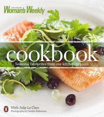 New Zealand Woman's Weekly Cookbook: Seasonal Favourites from Our Kitchen to Yours