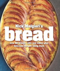 Nick Malgieri's Bread: Over 60 Breads, Rolls and Cakes Plus Delicious Recipes Using Them