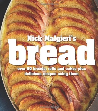 Nick Malgieri's Bread: Over 60 Breads, Rolls and Cakes Plus Delicious Recipes Using Them