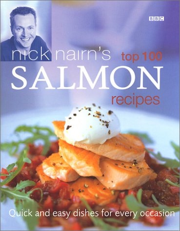 Nick Nairn's Top 100 Salmon Recipes: Quick and Easy Dishes for Every Occasion