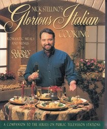 Nick Stellino's Glorious Italian Cooking: Romantic Meals, Menus and Music from Cucina Amore