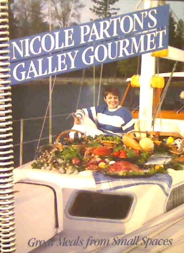 Nicole Parton's Galley Gourmet: Great Meals from Small Spaces