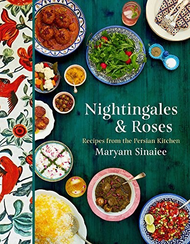 Nightingales and Roses: Recipes from the Persian Kitchen