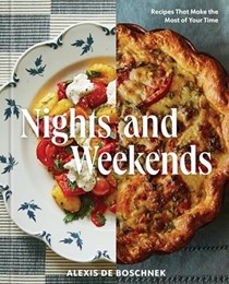 Nights and Weekends: Recipes to Carry You Through the Week