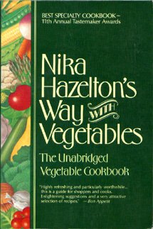 Nika Hazelton's Way with Vegetables: The Unabridged Vegetable Cookbook