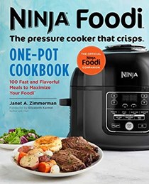 Ninja Foodi: The Pressure Cooker that Crisps: One-Pot Cookbook: 100 Fast and Flavorful Meals to Maximize Your Foodi