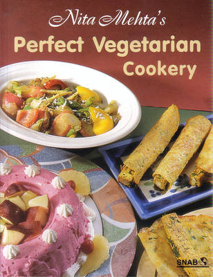 Nita Mehta's Perfect Vegetarian Cookery