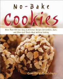 No-Bake Cookies: More Than 150 Fun, Easy & Delicious Recipes for Cookies, Bars, and Other Cool Treats Made Without Baking