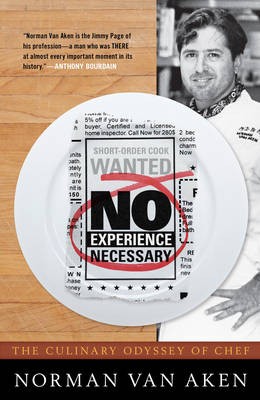 No Experience Necessary: The Culinary Odyssey of Chef Norman van Aken
