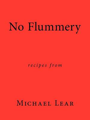 No Flummery: Recipes from Michael Lear