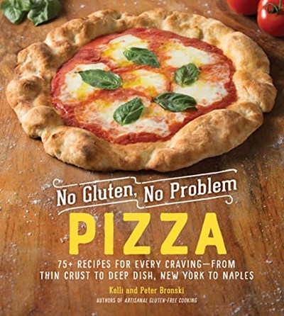 No Gluten, No Problem Pizza: 75+ Recipes for Every Craving—from Thin Crust to Deep Dish, New York to Naples