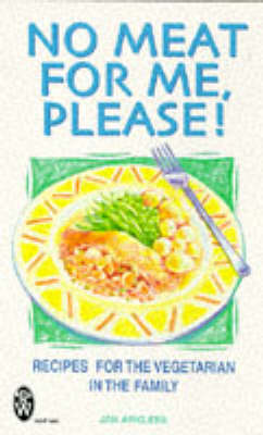 No Meat for Me, Please!: Recipes for the Vegetarian in the Family
