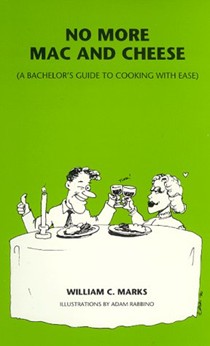 No More Mac and Cheese: A Bachelor's Guide to Cooking with Ease