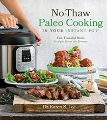 No-Thaw Paleo Cooking in Your Instant Pot®: Fast, Flavorful Meals Straight from the Freezer