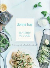 No Time to Cook: Fresh & Easy Recipes for a Fast Forward World