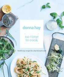 No Time to Cook: Fresh & Easy Recipes for a Fast Forward World