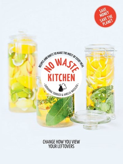 No Waste Kitchen: Change How You View Your Leftovers (Hachette Healthy Living)