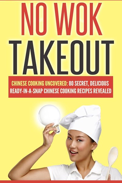 No Wok Takeout: Chinese Cooking Uncovered