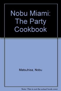 Nobu Miami: The Party Cookbook