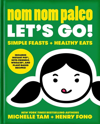Nom Nom Paleo Let's Go!: Simple Feasts + Healthy Eats
