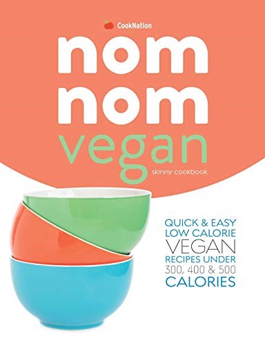 Nom Nom Vegan Skinny Cookbook: Quick & Easy Low Calorie Vegan Recipes Under 300, 400 & 500 Calories