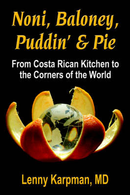 Noni Baloney, Puddin' & Pie: From Costa Rican Kitchen to the Corners of the World