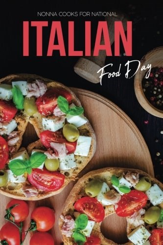 Nonna Cooks for National Italian Food Day: 40 Italian Family Classic Recipes