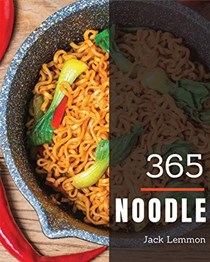 Noodle 365: Enjoy 365 Days With Amazing Noodle Recipes In Your Own Noodle Cookbook! [Book 1]