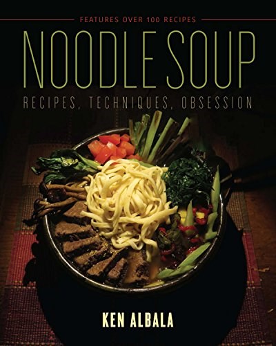 Noodle Soup: Recipes, Techniques, Obsession